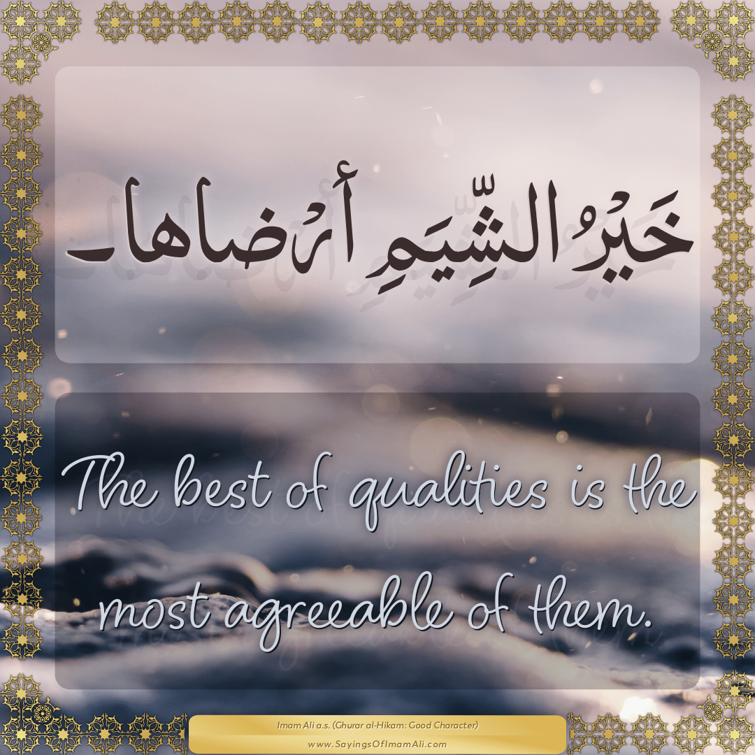 The best of qualities is the most agreeable of them.